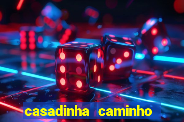 casadinha caminho da sorte